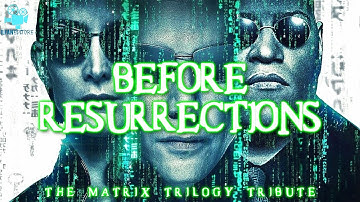 BEFORE RESURRECTIONS - The Matrix Trilogy Tribute