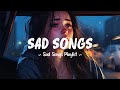 Sad Songs 😥 Sad songs playlist that will make you cry ~ Depressing breakup songs for broken hearts