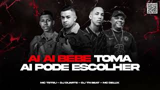 AI AI BEBE TOMA AI PODE ESCOLHER - MC TETEU, MC DELUX, DJ DUARTE, DJ TN BEAT