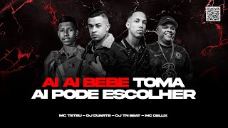 AI AI BEBE TOMA AI PODE ESCOLHER - MC TETEU, MC DELUX, DJ DUARTE, DJ TN BEAT