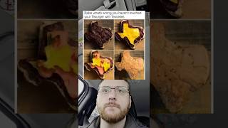 Babe what's wrong you haven't touched your Texurger with Texickles