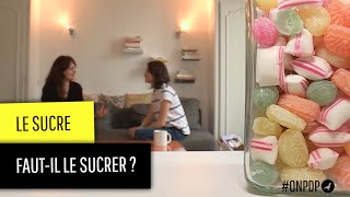 Le sucre : faut-il arrêter d'en consommer ?