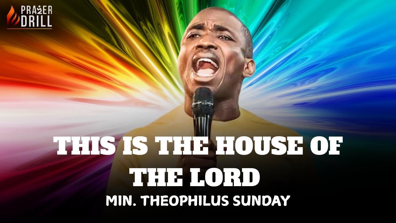 THIS IS THE HOUSE OF THE LORD || MIN THEOPHILUS SUNDAY| PROPHETIC PRAYER CHARGE | WORSHIP ENCOUNTER