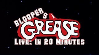 Grease: Live in 20 Minutes... BLOOPERS!