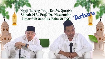 Bersama Tiga Ulama Prof. Dr. M. Quraish Shihab, M.A., Prof. Dr. Nasaruddin Umar, M.A. dan Gus Baha