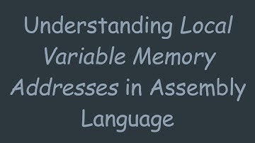 Understanding Local Variable Memory Addresses in Assembly Language