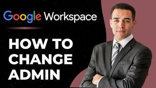 How to Change Admin on Google Workspace