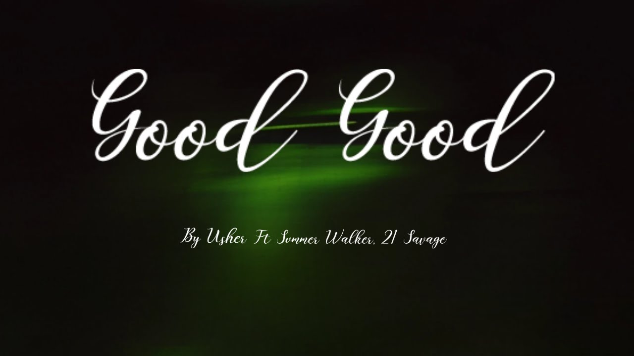Usher - Good Good Ft Summer Walker, 21 Savage (Lyrics)