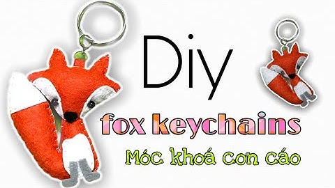 Diy | Felt FOX keychains || Móc khoá hình cáo từ vải nỉ | By SHIN’s house