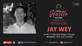 Jay Wey // Ep 48 // Following Passion Through Basketball, Tech, and Comedy