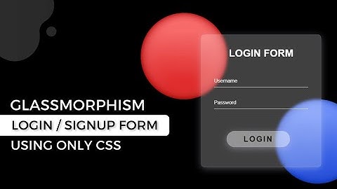 Glassmorphism Login or Signup Form Using CSS