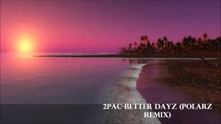 2Pac Better Dayz Polarz Remix