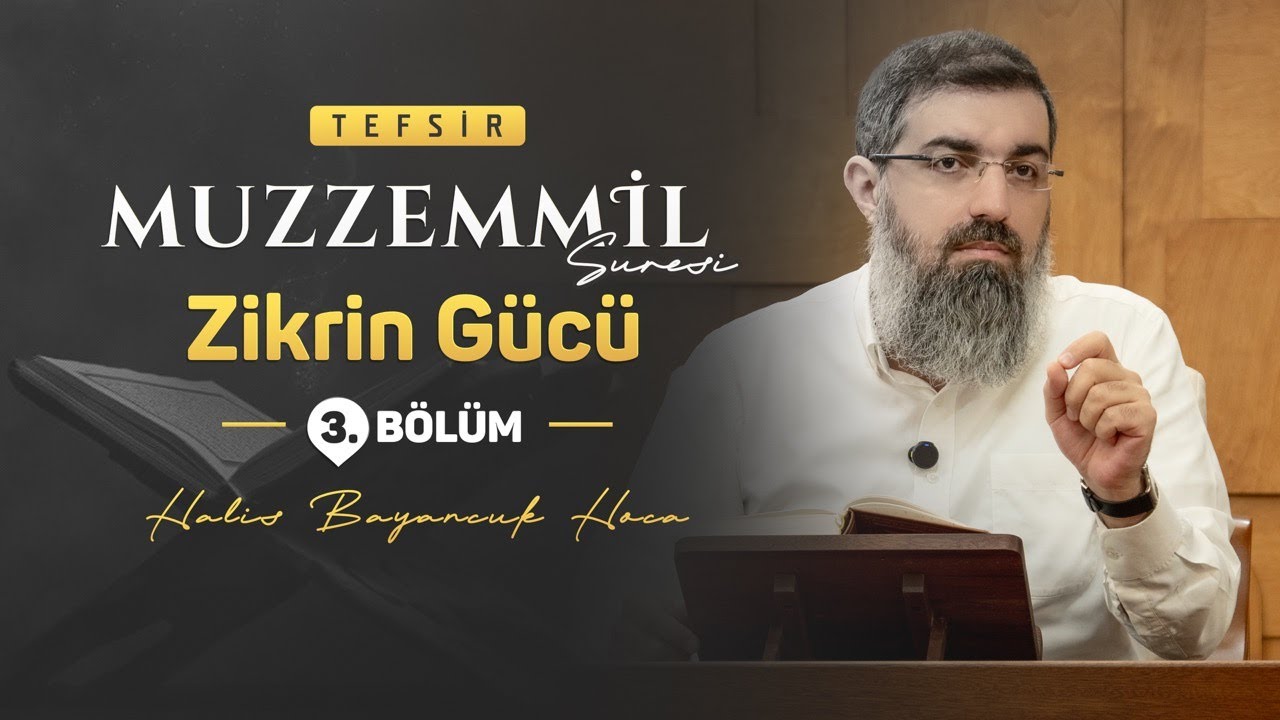 İslami Mücadelede Allah'ı Zikretmenin Önemi | Muzzemmil Suresi Tefsiri 3 | Halis Bayancuk Hoca
