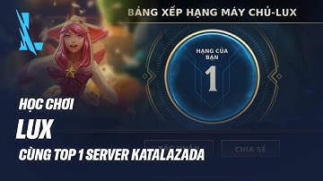 HỌC CHƠI LUX CÙNG TOP 1 SERVER KATALAZADA | CẨM NANG TỐC CHIẾN