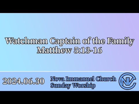 2024.06.30 Sunday Worship: Watchman Captain of the Family