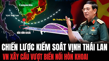 Việt Nam Xây Cầu Vượt Biển Nối Hòn Khoai: Kiểm Soát Vịnh Thái Lan | Hiểu Rõ Hơn