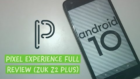 Pixel Experience Full Review Based on Android 10 (Feat.Zuk Z2 Plus)