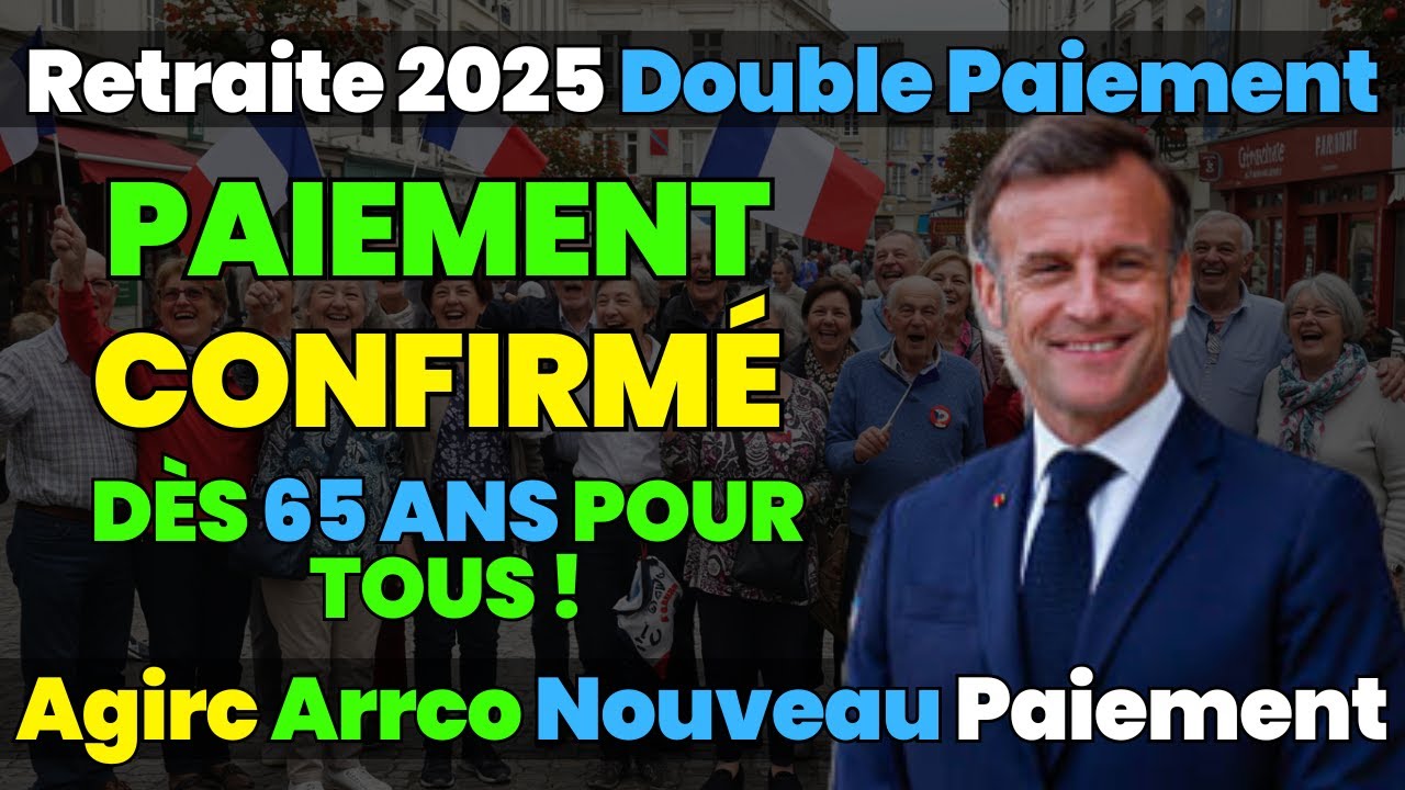 🔔 Retraite 2025 : Double paiement Agirc-Arrco confirmé dès 65 ans pour tous !