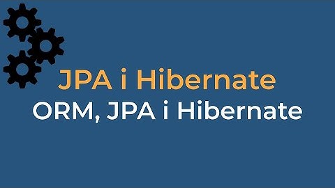 JPA i Hibernate #2: ORM, JPA, Hibernate