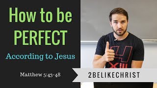 HOW to be PERFECT... According to Jesus || Matthew 5:43-48 || 2BeLikeChrist