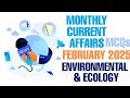 ENVIRONMENT AND ECOLOGY | FEBURARY 2025 | MONTHLY CURRENT AFFAIRS MCQ | | PRELIMS 2025 | UPSC CSE