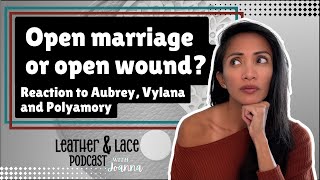 Open Marriage or Open Wound? - Honest Reaction to Aubrey & Vylana Marcus’ Open Marriage