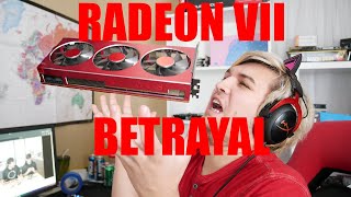 YOU'VE BETRAYED ME! (Radeon VII)