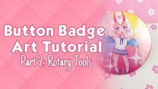 [[TUTORIAL]] Button Badge Art ~ Part 2: Rotary Tools