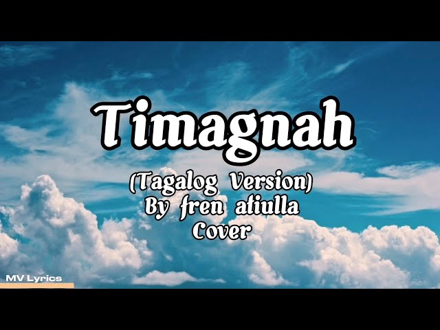 Timagnah (tagalog Version) Fren Atiulla Cover Lyrics class=