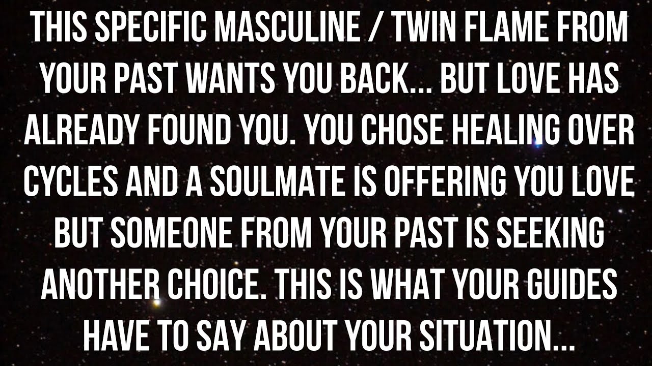 Divine Feminine, A Past Masculine / Twin Flame Wants You Back... But Loves Has Already Found You...