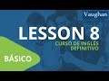 Curso de Inglés Vaughan para Principiantes / Nivel Básico - [LECCIÓN 8]