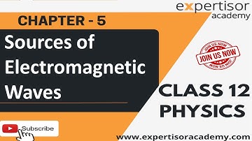 Class12Physics| Sources of Electromagnetic Waves from Expertisor Academy | Chapter 5