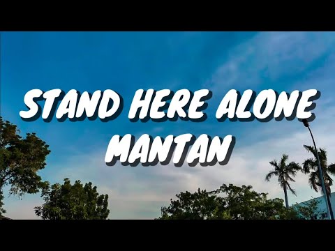 MANTAN - STAND HERE ALONE (lirik)