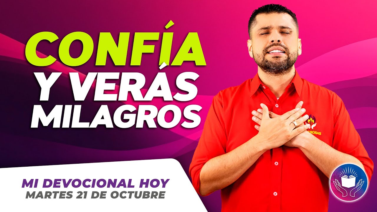 MI DEVOCIONAL HOY - MARTES 21 DE OCTUBRE - El milagro comienza cuando confías