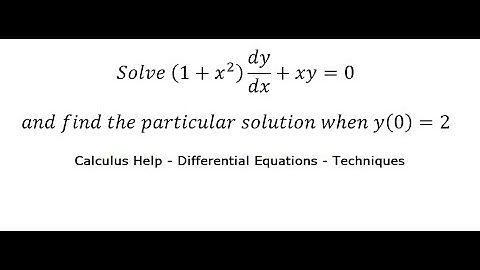Differential Equations: Solve (1+x^2 )dy/dx+xy=0 and find the particular solution when y(0)=2