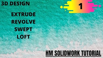 SOLID WORK TUTORIAL:EXTRUDE,REVOLVE,LOFT,SWEPT