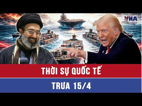 Thời sự Quốc tế trưa 15/4. Loạt tàu cấm vận 'xé rào’ Hormuz, bất chấp lệnh phong tỏa của TT Trump thumbnail