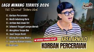 KORBAN PERCERAIAN | NASIB SEBATANG KARA | MENGHINA TANPA IBA | ARFA ARNOLD FULL ALBUM TERBAIK 2026