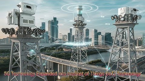 5G Technology Expanded into Internet of Things (IoT) Technology to Boost internet in Smart Cities.