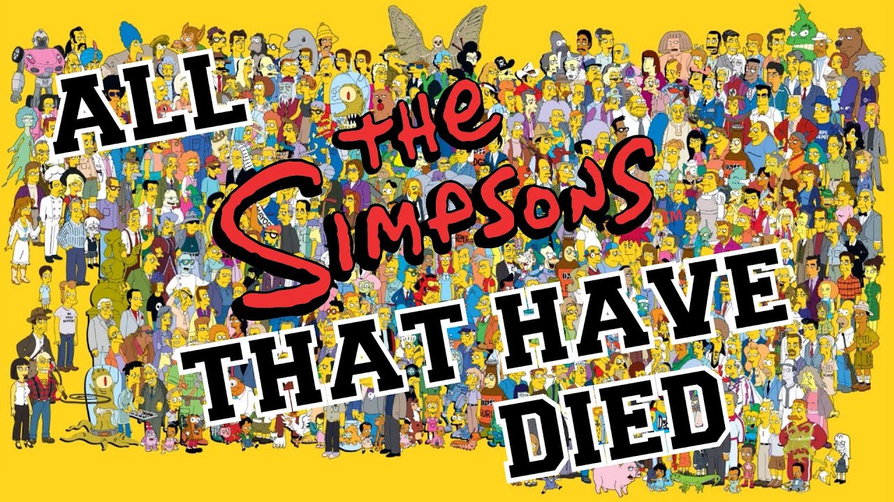 Simpsons Characters That Have Died Remastered Edition Youtube