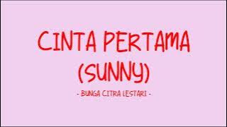 Bunga Citra Lestari - Cinta Pertama (Sunny) - Love Lyrics