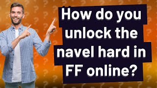 How do you unlock the navel hard in FF online?
