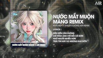 Nước Mắt Muộn Màng (Thazh x Đông Remix) - Khả Hiệp ♫ Đêm Đến Căn Phòng Chỉ Mình Anh Với Nỗi Cô Đơn
