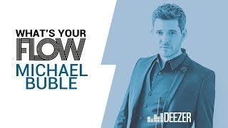 michael bublé deezer whats your flow