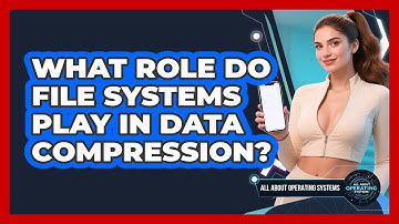 What Role Do File Systems Play In Data Compression? - All About Operating Systems