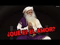 Cómo reforzar el  amor en nuestra vida y en los otros? -Sadhguru