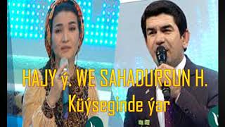 Hajy Ý. We Sahadursun H. Küýsegiñde Ýar.