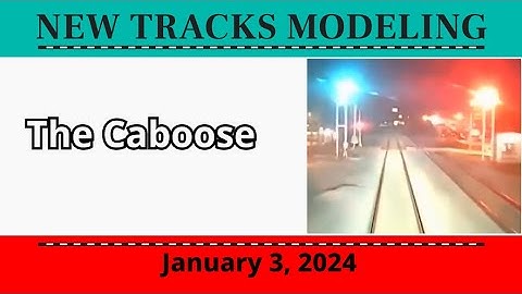 "Caboose"  The New Tracks Modeling End-of-Show Video (Jan 3, 2024)