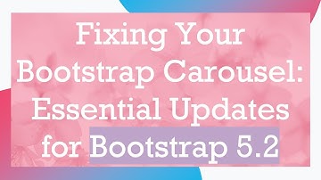 Fixing Your Bootstrap Carousel: Essential Updates for Bootstrap 5.2