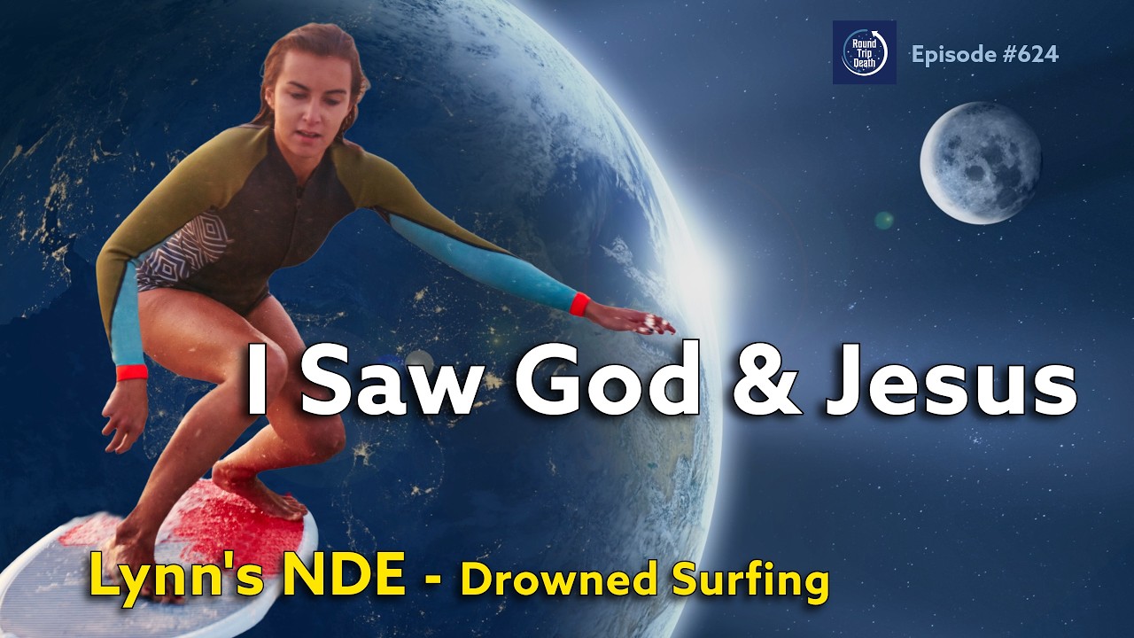 Lynn Drowned While Surfing in Puerto Rico - Sees Her Father, God, Jesus & Others In Her NDE